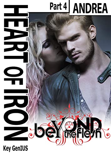 Heart of Iron: Andrea - part 4 (Beyond the flesh Book 5) (English Edition)