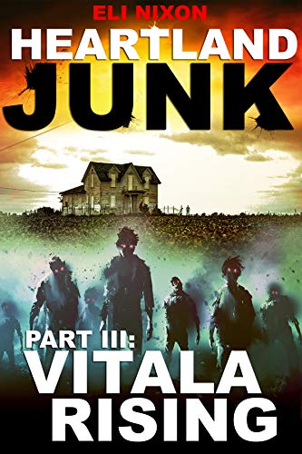 Heartland Junk Part III: Vitala Rising: A ZOMBIE Apocalypse Serial (English Edition)