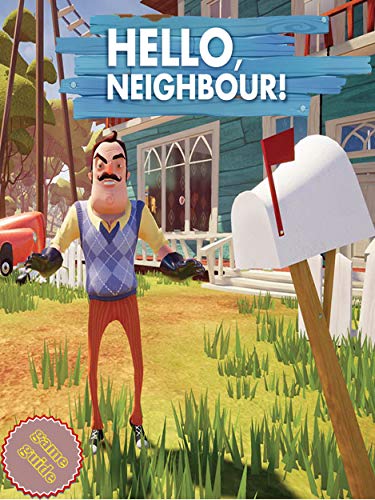 HELLO NEIGHBOR Complete Tips and Tricks - Guide - Strategy - Cheats (English Edition)