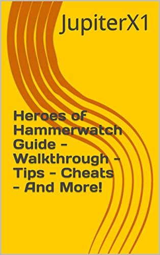 Heroes of Hammerwatch Guide - Walkthrough - Tips - Cheats - And More! (English Edition)