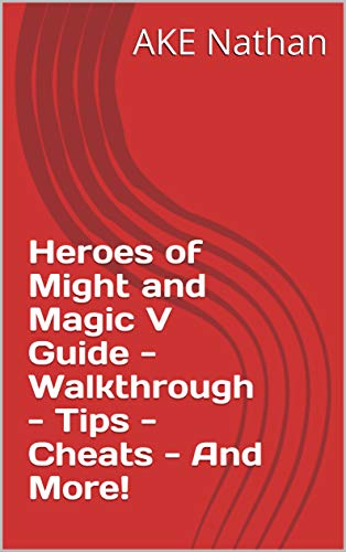 Heroes of Might and Magic V Guide - Walkthrough - Tips - Cheats - And More! (English Edition)