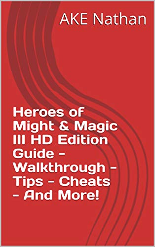 Heroes of Might & Magic III HD Edition Guide - Walkthrough - Tips - Cheats - And More! (English Edition)