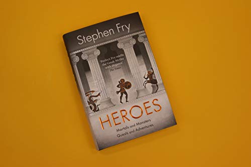 Heroes: The myths of the Ancient Greek heroes retold (Stephen Fry’s Greek Myths, 2)