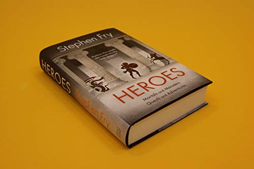 Heroes: The myths of the Ancient Greek heroes retold (Stephen Fry’s Greek Myths, 2)