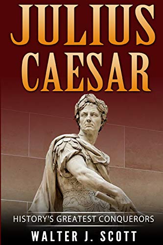 History's Greatest Conquerors: Julius Caesar: 4 (World's Conquerors)