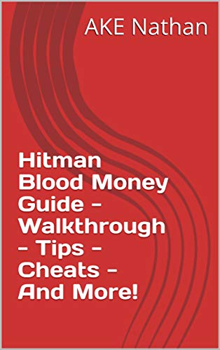 Hitman Blood Money Guide - Walkthrough - Tips - Cheats - And More! (English Edition)