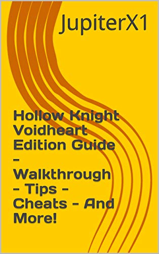 Hollow Knight Voidheart Edition Guide - Walkthrough - Tips - Cheats - And More! (English Edition)