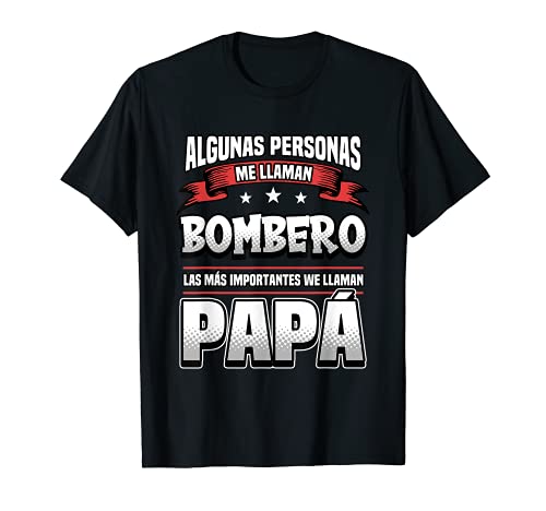 Hombre Algunas personas me llaman Bombero las más importantes Papá Camiseta
