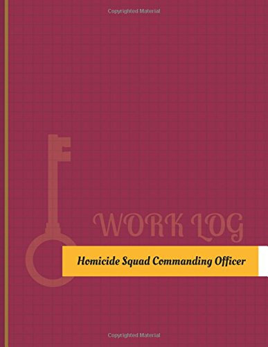 Homicide Squad Commanding Officer Work Log: Work Journal, Work Diary, Log - 131 pages, 8.5 x 11 inches (Key Work Logs/Work Log)