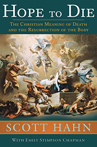 Hope to Die: The Christian Meaning of Death and the Resurrection of the Body