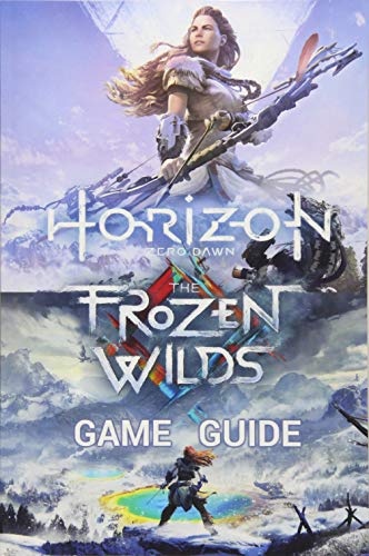 Horizon Zero Dawn Game Guide: Complete Edition Including The Frozen Wilds Expansion