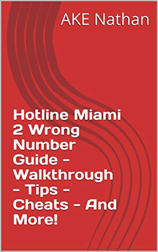 Hotline Miami 2 Wrong Number Guide - Walkthrough - Tips - Cheats - And More! (English Edition)
