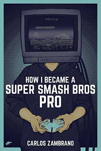 How I Became a Super Smash Bros Pro: (Super Smash Bros Ultimate, Super Smash Bros Melee, Nintendo Switch, Strategy Guide, Esports) (English Edition)
