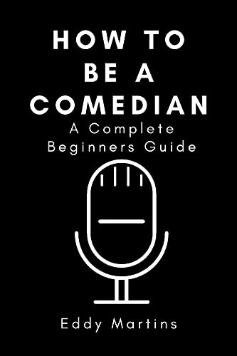 How to Be a Comedian: A Complete Beginners Guide (English Edition)