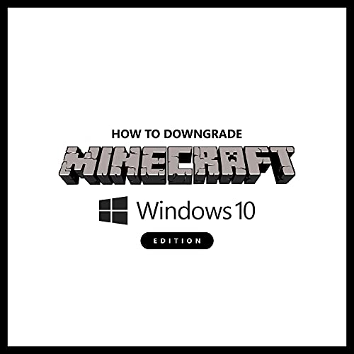 How to Downgrade Minecraft Windows 10 Edition: Revert to Older Versions or Upgrade to Betas (English Edition)