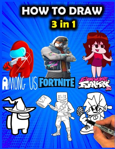 How To Draw 3 in 1 Fortnite, friday night funkin, Among Us: An Interesting Book With Many Illustrations Of Fortnite, friday night funkin, Among Us For Relaxing And Relieving Stress