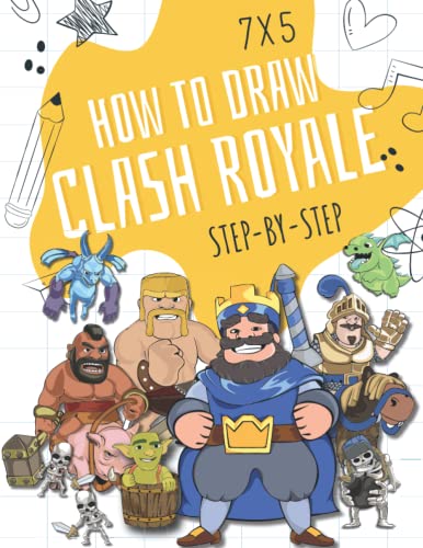 How To Draw Clash Royale Step By Step: A Simple Step-by-Step Guide to Drawing For kids Ages 4-8, 9-12, With Practice And Coloring Pages