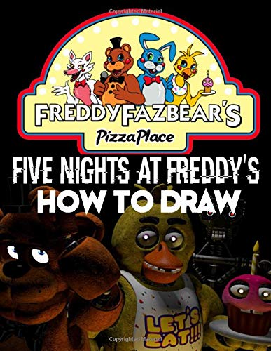 How To Draw Five Nights At Freddy's: Learn To Draw 5 Nights At Freddys With 14 Characters 55 Pages And Step-by-Step Drawings