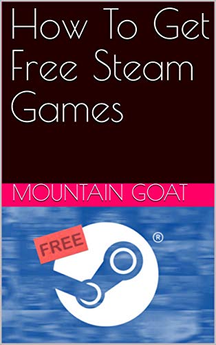How To Get Free Steam Games (English Edition)