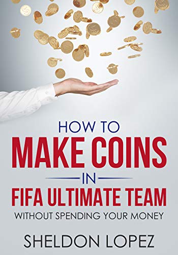 HOW TO MAKE COINS IN FIFA ULTIMATE TEAM: Without spending your money (English Edition)