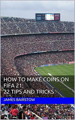 How to Make Coins on FIFA 21: 22 Tips and Tricks (English Edition)