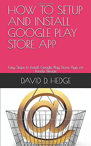 HOW TO SETUP AND INSTALL GOOGLE PLAY STORE APP: Easy Steps to Install Google Play Store App on Kindle Device