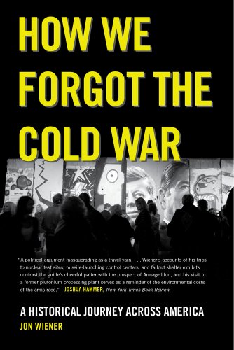 How We Forgot the Cold War: A Historical Journey across America