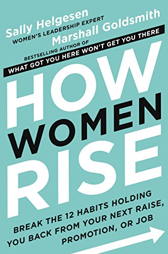 How Women Rise: Break the 12 Habits Holding You Back from Your Next Raise, Promotion, or Job (English Edition)