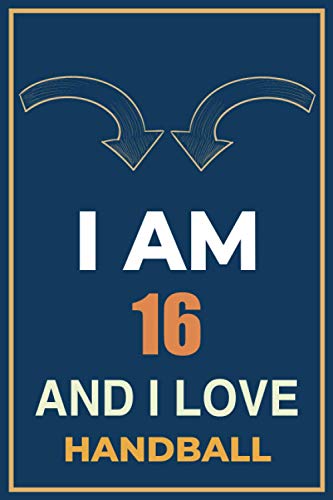 I am 16 and i love Handball: Personalized Journal notebook Gift For Handball |Organiser To Do List Notebook For Writing - Christmas, Valentines or Birthday - 120 pages - Matte Cover - 6x9 inch