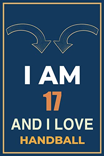 I am 17 and i love Handball: Personalized Journal notebook Gift For Handball |Organiser To Do List Notebook For Writing - Christmas, Valentines or Birthday - 120 pages - Matte Cover - 6x9 inch