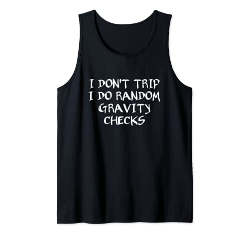 I Don't Trip I Do Random Gravity Checks Camiseta sin Mangas