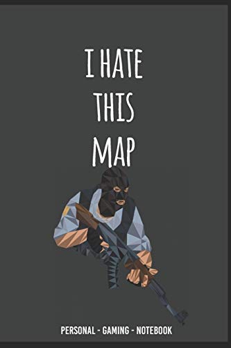 I Hate This Map CS:GO Gamint Notebook for Gamers COUNTERSTRIKE lovers !: I Hate This Map Counter Strike Custom Mage Gamer Notebook for Everything (Gaming)