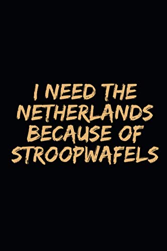 I need the Netherlands because of Stroopwafels: Blank Lined Notebook
