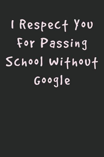 I Respect You For Passing School Without Google: Blank Lined Journal Notebook Diary - Best Alternative to a Card | Gag gift Present Funny Stepdad Gift ... Christmas Stocking Stuffer Family Gift Ideas