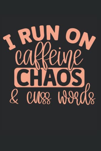 I Run On Caffeine Chaos and Cuss Words: Funny Gag Gift Notebook for Adults (Birthday Card Alternative)