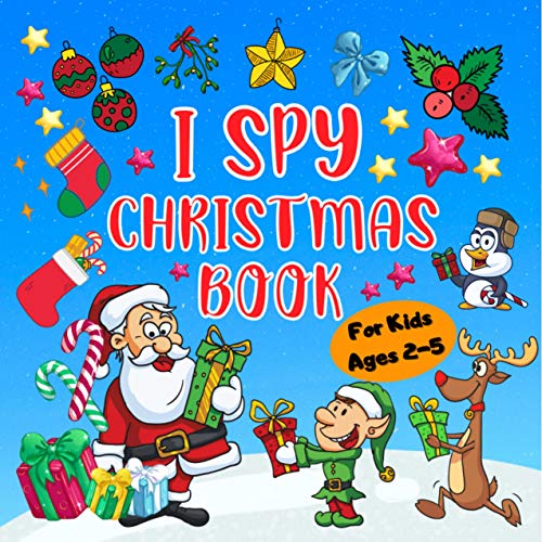I Spy Christmas Book For Kids Ages 2-5: Xmas Guessing Game For Toddler and Preschool with Santa Claus, Reindeer and more... (English Edition)