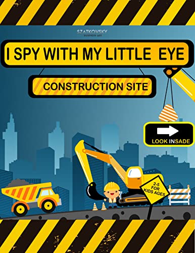 I Spy With My Little Eye Construction Site: Toddlers and Preschoolers, fun picture game with Trucks, Excavators and more 2-5 Years Kids (English Edition)