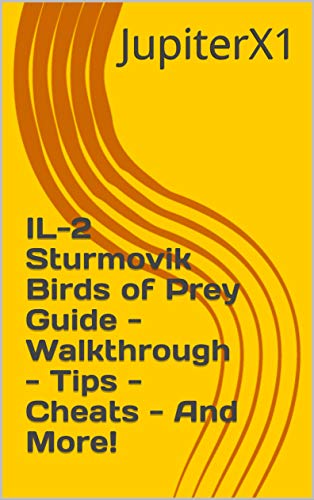 IL-2 Sturmovik Birds of Prey Guide - Walkthrough - Tips - Cheats - And More! (English Edition)