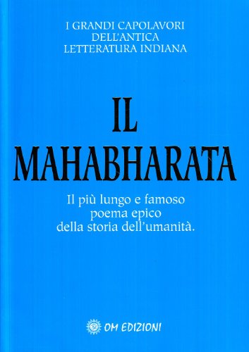 Il Mahabharata. Il più lungo e famoso poema epico della storia dell'umanità (Grandi capolav. dell'antica lett. indiana)