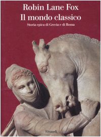 Il mondo classico. Storia epica di Grecia e di Roma (Saggi)