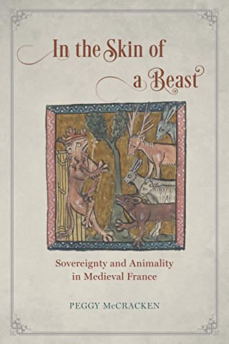 In the Skin of a Beast: Sovereignty and Animality in Medieval France (English Edition)
