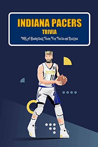 Indiana Pacers Trivia: NBA Basketball Team Fun Facts and Quizzes: Gifts for Father (English Edition)
