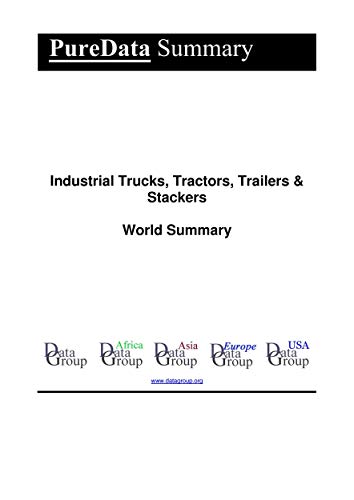 Industrial Trucks, Tractors, Trailers & Stackers World Summary: Market Values & Financials by Country (PureData World Summary Book 6436) (English Edition)