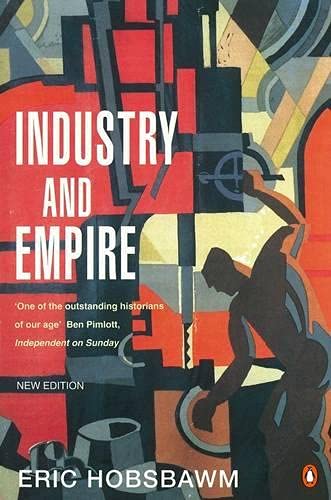 Industry And Empire: From 1750 to the Present Day