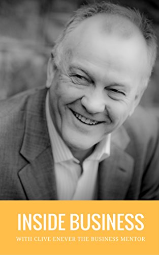 Inside Business: with Clive Enever the Business Mentor (English Edition)