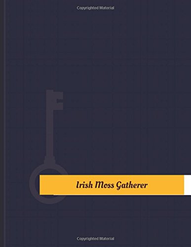Irish-Moss Gatherer Work Log: Work Journal, Work Diary, Log - 131 pages, 8.5 x 11 inches (Key Work Logs/Work Log)
