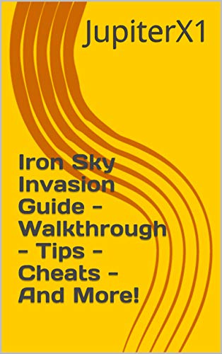 Iron Sky Invasion Guide - Walkthrough - Tips - Cheats - And More! (English Edition)