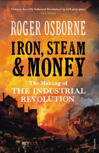 Iron, Steam & Money: The Making of the Industrial Revolution (English Edition)