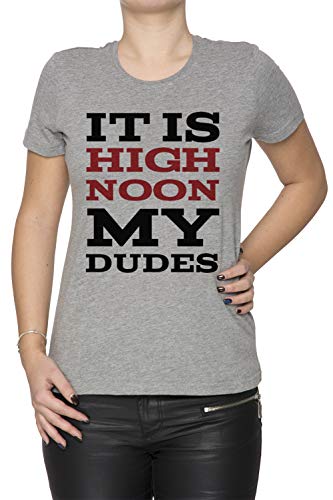 It Is High Noon My Dudes Mujer Camiseta Cuello Redondo Gris Manga Corta Tamaño L Women's Grey T-Shirt Large Size L