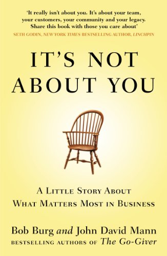 It's Not About You: A Little Story About What Matters Most In Business (English Edition)